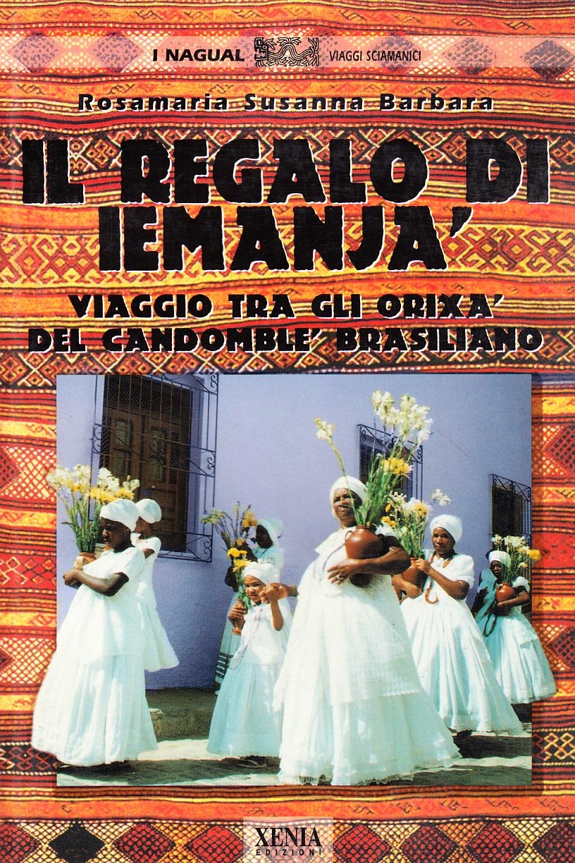 Il regalo di Iemanjà. Viaggi tra gli orishà del candomblè brasiliano (I Nagual) Religion & Esotericism