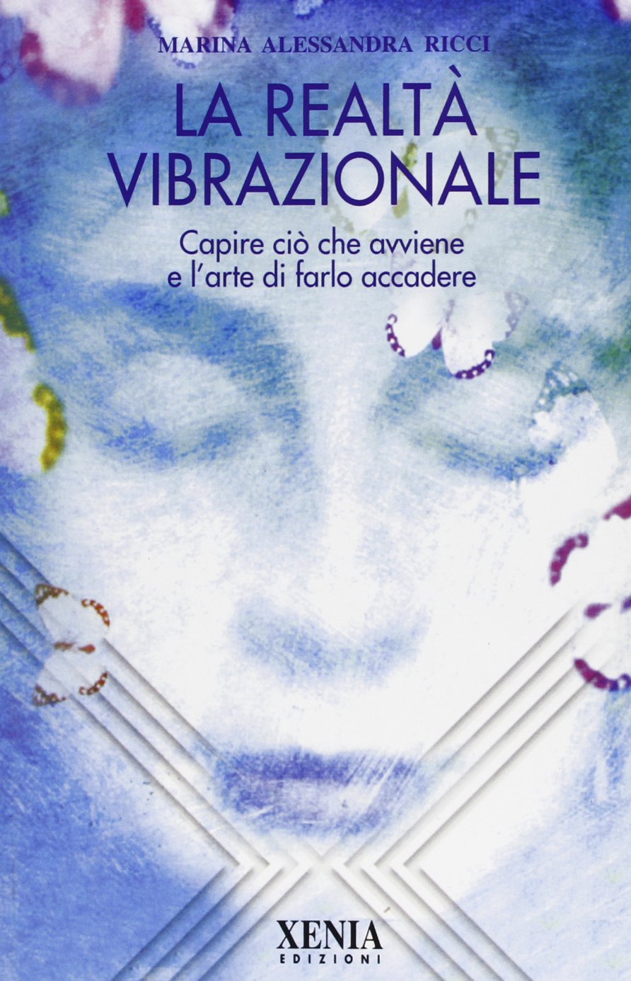 La realtà vibrazionale. Capire quello che avviene e l'arte di farlo accadere (L' altra scienza) Psychology