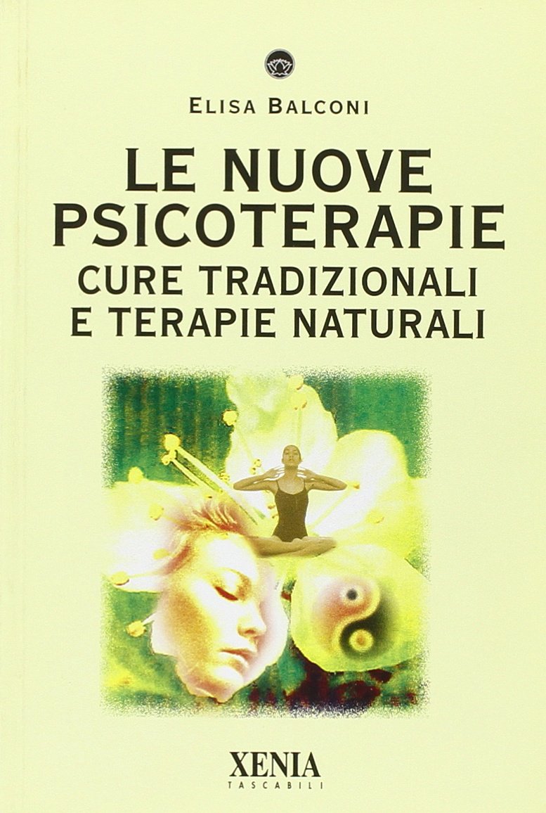 Le nuove psicoterapie. Cure tradizionali e terapie naturali Medicine