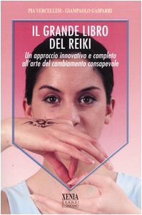 Il grande libro del reiki. Un approccio innovativo e completo all'arte del cambiamento consapevole (I grandi economici Xenia) Medicine