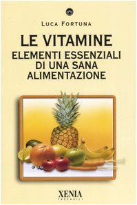 Le vitamine. Elementi essenziali di una sana alimentazione (I tascabili) Leisure, Home & Garden