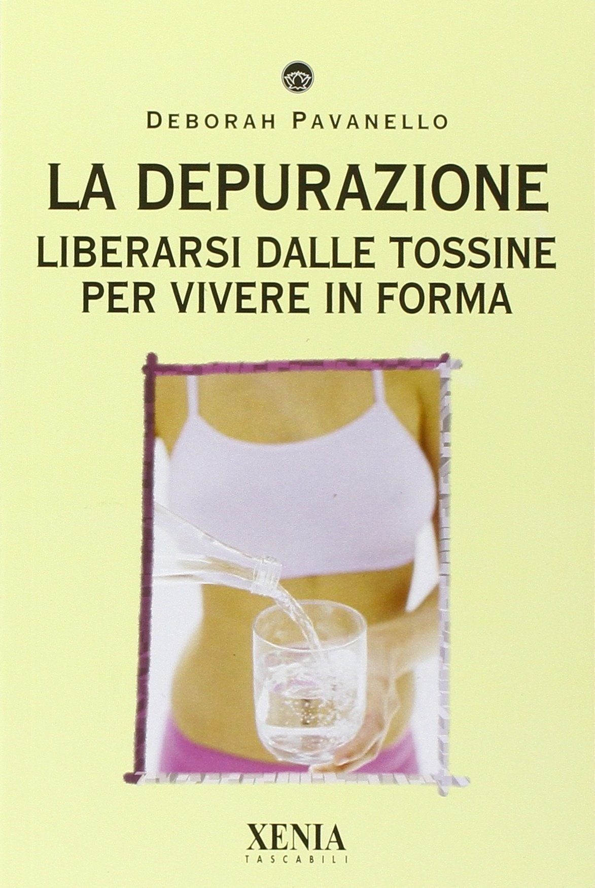 La depurazione. Liberarsi dalle tossine per vivere in forma Health, Nutrition & Fitness
