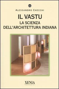 Il vastu. La scienza dell'architettura indiana book