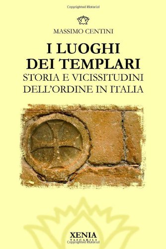 I luoghi dei templari. Storia e vicissitudini dell'Ordine in Italia. Ediz. illustrata book