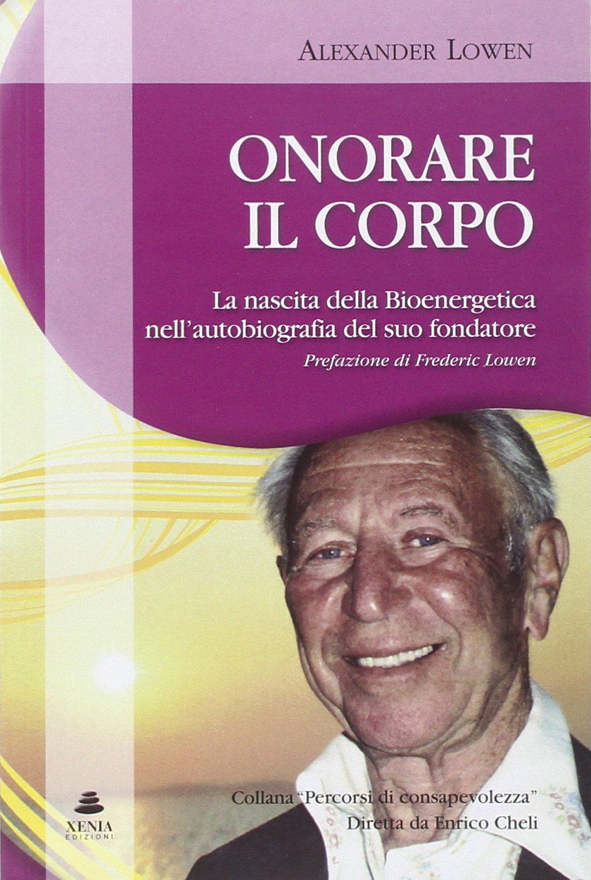 Onorare il corpo. La nascita della bioenergetica nell'autobiografia del suo fondatore (Percorsi di consapevolezza) Memories