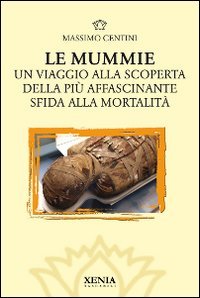 Le mummie. Un viaggio alla scoperta della più affascinante sfida alla mortalità book