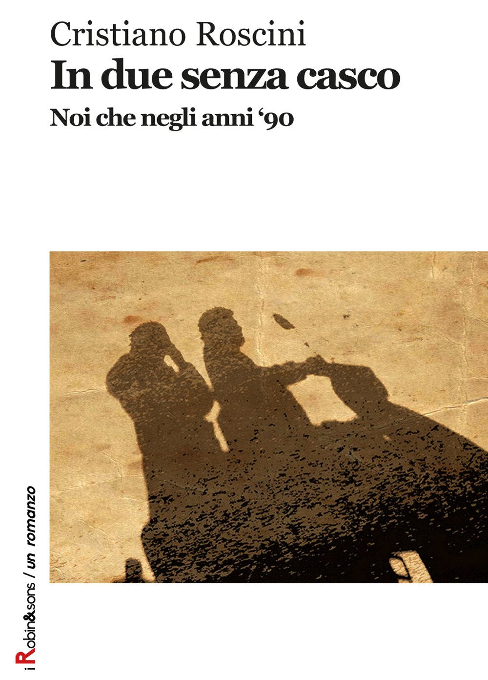 In due senza casco. Noi che negli anni '90 (Robin&sons) Contemporary literature