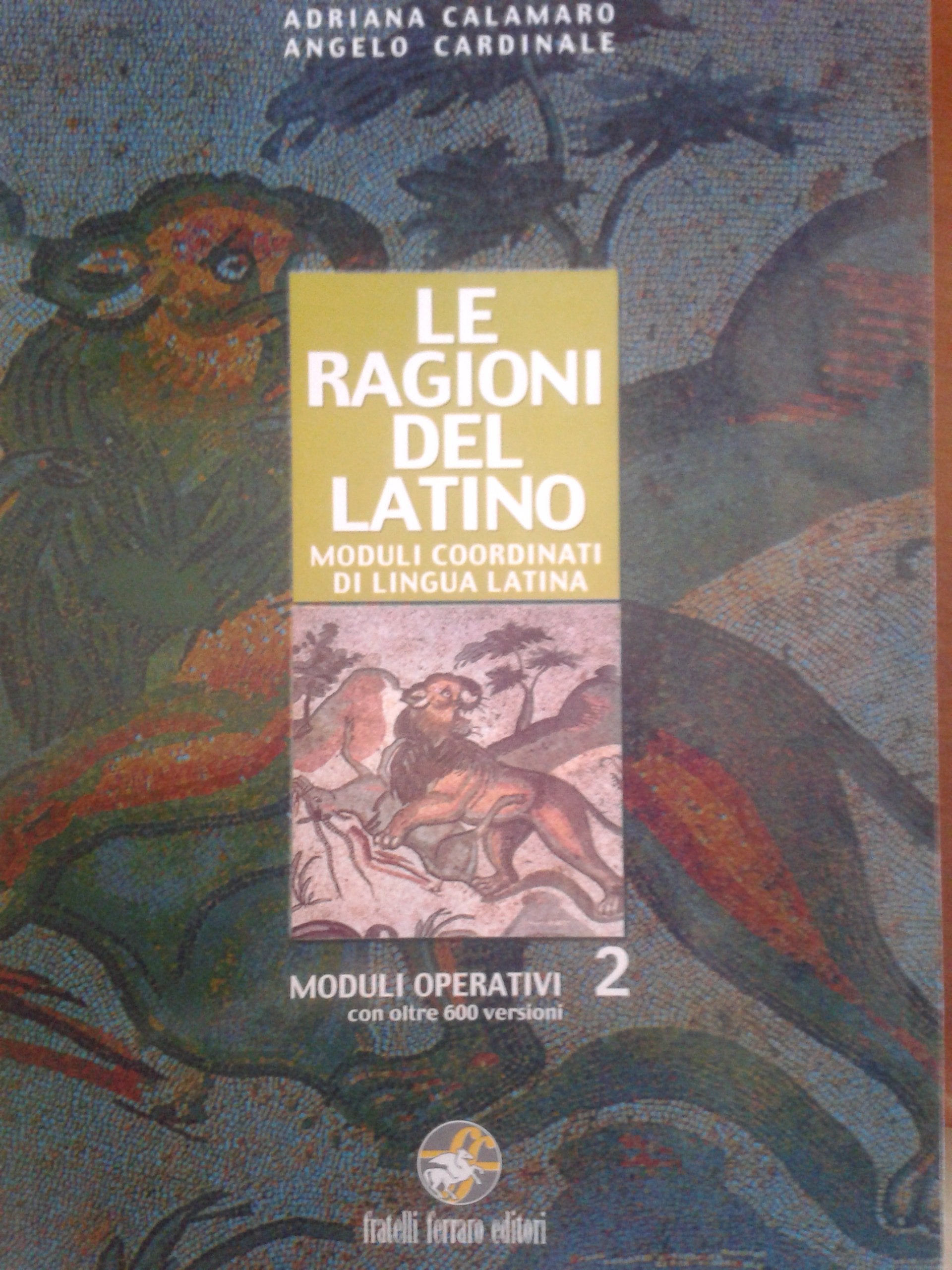 Le ragioni del latino. Moduli coordinati di lingua latina. Moduli operativi. Per le Scuole superiori (Vol. 2) Non-fiction