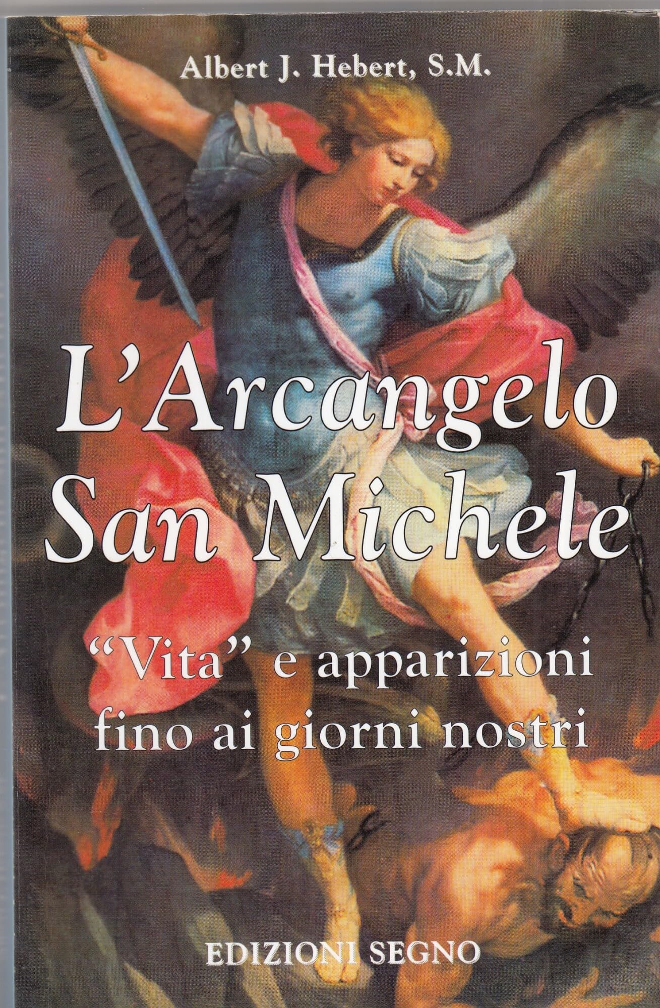 L'arcangelo san Michele. «Vita» e apparizioni fino ai giorni nostri (Nel segno del mistero) Religion & Esotericism