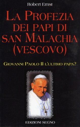 La profezia dei papi di san Malachia (vescovo). Giovanni Paolo II l'ultimo papa? (Nel segno del mistero) Religion & Esotericism