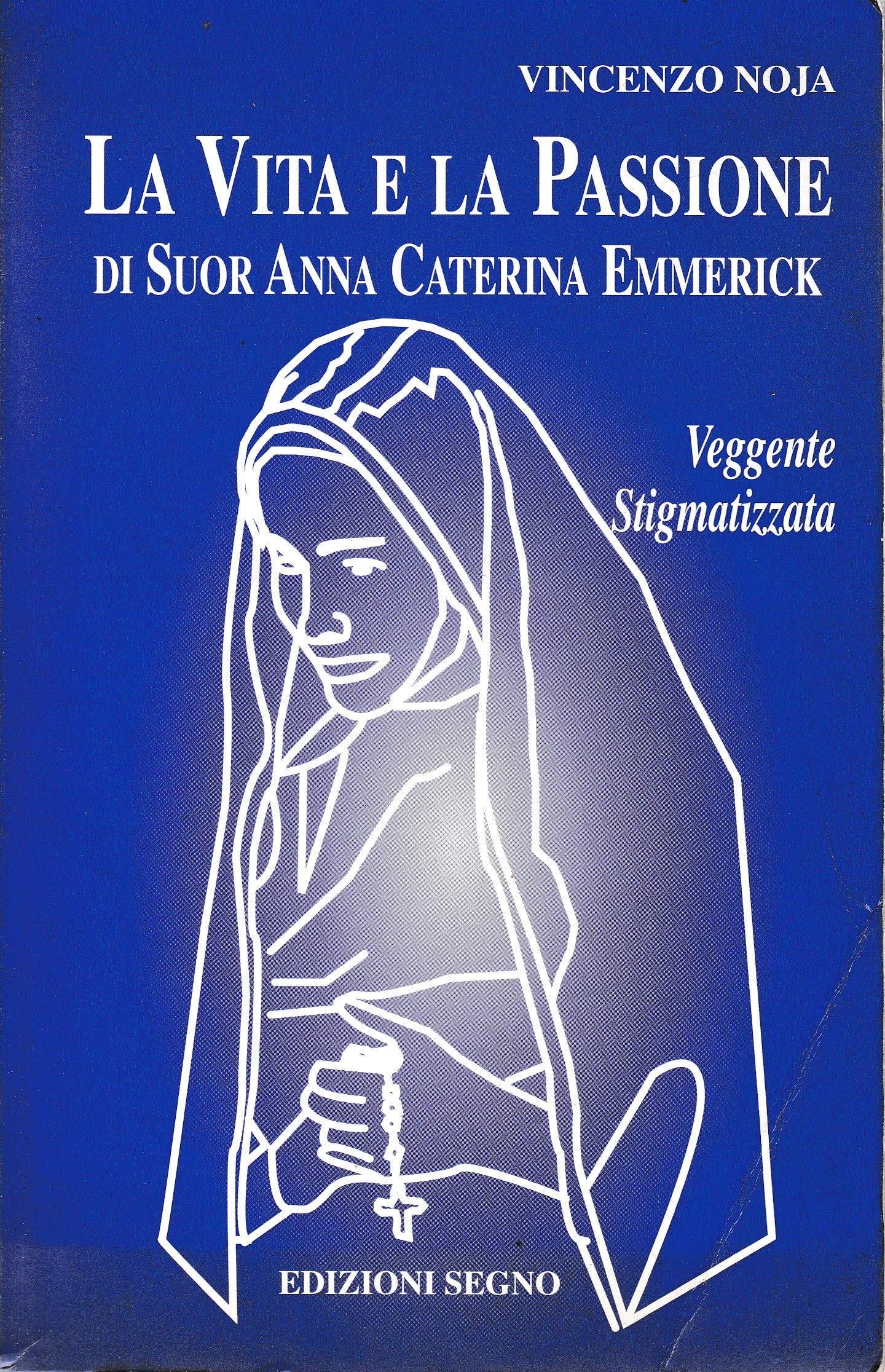 La vita e la passione di suor Anna Caterina Emmerick veggente stigmatizzata (Nel segno del mistero) Religion & Esotericism