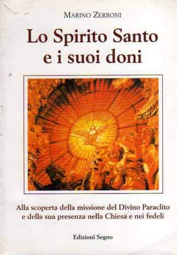 Lo spirito Santo e i suoi doni. Alla scoperta della missione del divino paraclito e della sua presenza nella Chiesa e nei fedeli Religion & Esotericism