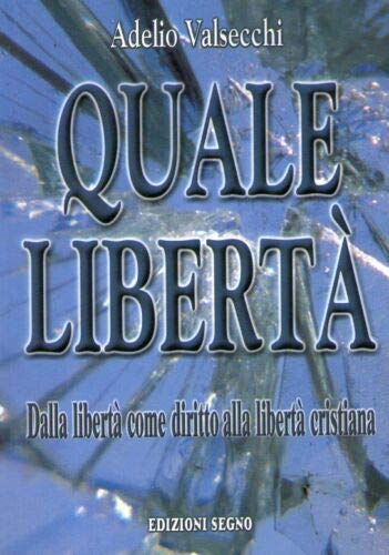 Quale libertà. Dalla libertà come diritto alla libertà cristiana Religion & Esotericism
