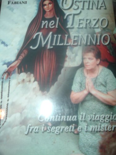Ostina nel terzo millennio. Continua il viaggio fra i segreti e i misteri (Nel segno del mistero) Religion & Esotericism