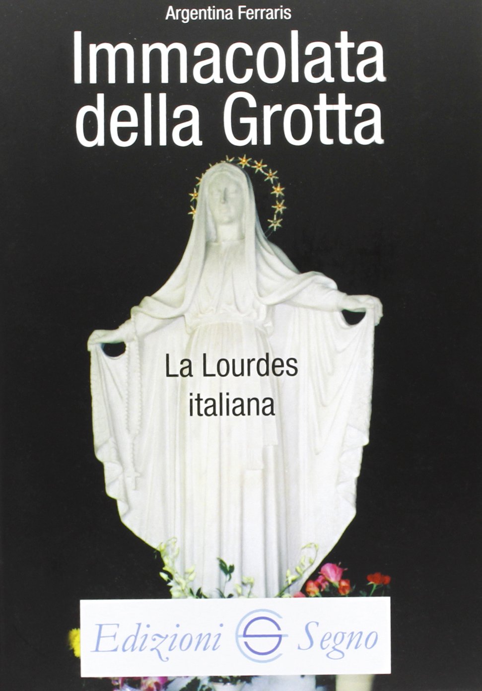 Immacolata della Grotta la Lourdes italiana Religion & Esotericism
