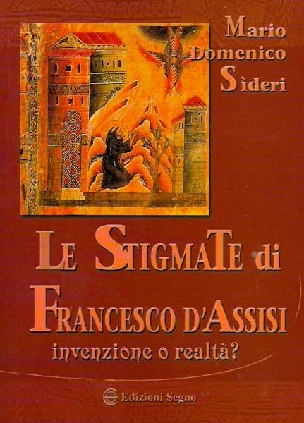 Le stigmate di Francesco d'Assisi. Invenzione o realtà? Religion & Esotericism