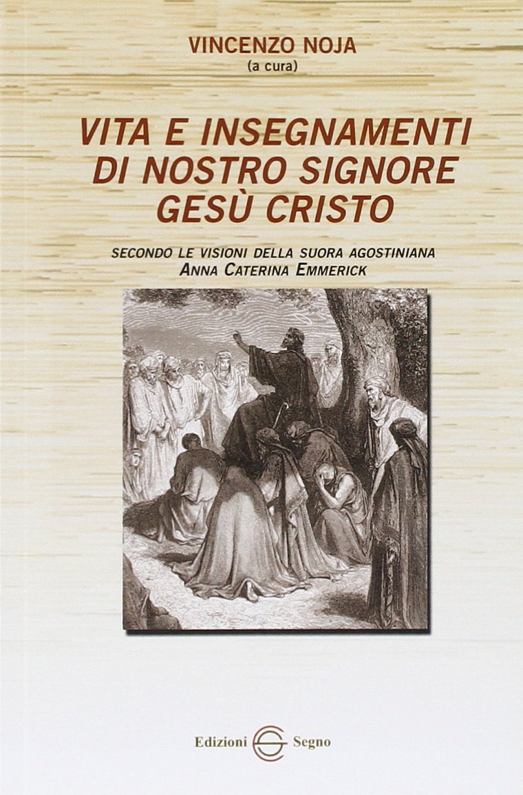 Vita e insegnamenti di nostro Signore Gesù Cristo. Secondo le visioni della suora agostiniana Anna Caterina Emmerich book