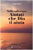 Nella sofferenza aiutati che Dio ti aiuta Religion & Esotericism