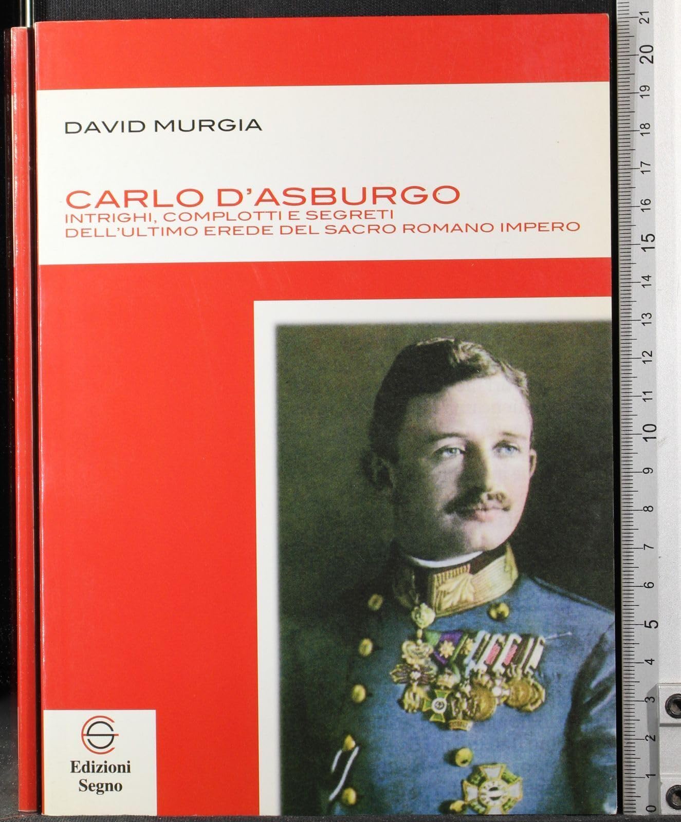 Carlo d'Asburgo. Intrighi, complotti e segreti dell'ultimo erede del sacro romano impero book
