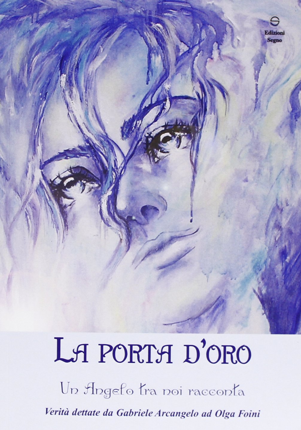 La porta d'oro. Un angelo tra noi racconta. Verità dettate da Gabriele Arcangelo ad Olga Foini Religion & Esotericism