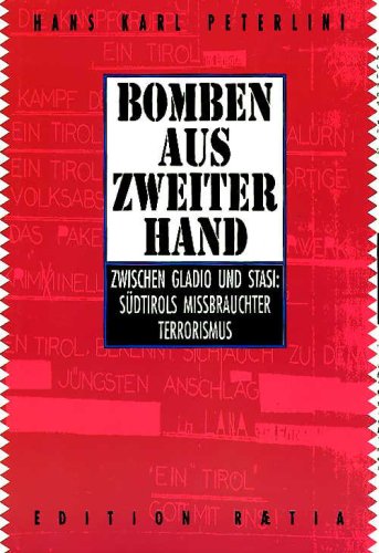 Bomben aus zweiter Hand: Zwischen Gladio und Stasi. Südtirols mißbrauchter Terrorismus Politics & History