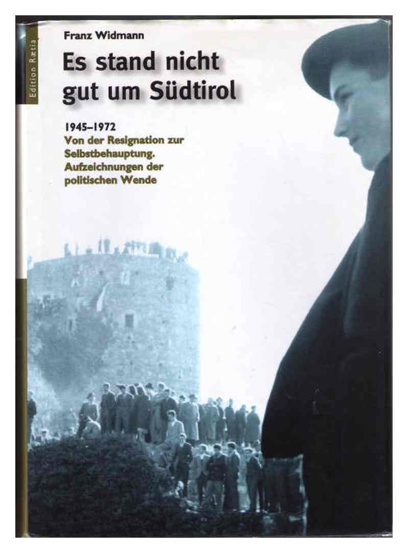 Es stand nicht gut um Südtirol: 1945-1972. Von der Resignation zur Selbstbehauptung. Aufzeichnungen der politischen Wende Politics & History
