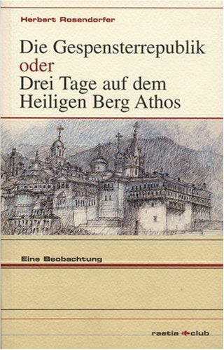 Die Gespensterrepublik oder drei Tage auf dem heiligen Berg Athos: Eine Beobachtung (Raetia Club) Personalities
