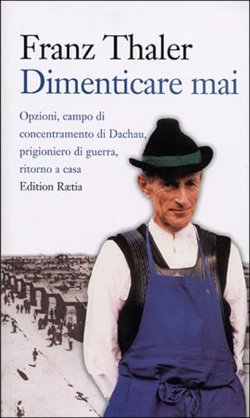 Dimenticare mai: Le Opzioni, il campo di concentramento di Dachau, la prigionia di guerra, il ritorno a casa Professional & Reference Books