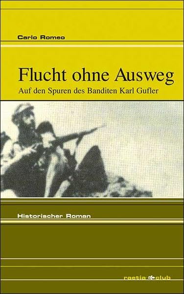 Flucht ohne Ausweg: Auf den Spuren des Banditen Karl Gufler (Raetia Club) Contemporary literature Books