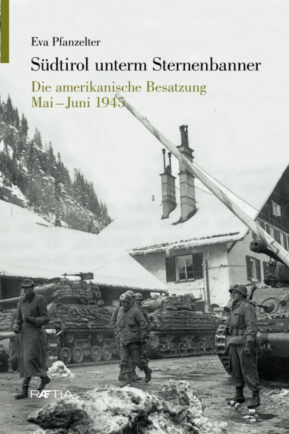Südtirol unterm Sternenbanner: Die amerikanische Besatzung Mai - Juni 1945 German history