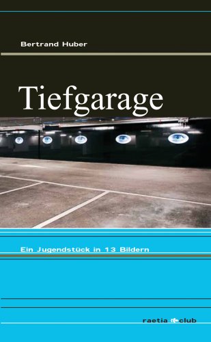 Tiefgarage: Ein Jugendstück in 13 Bildern Drama