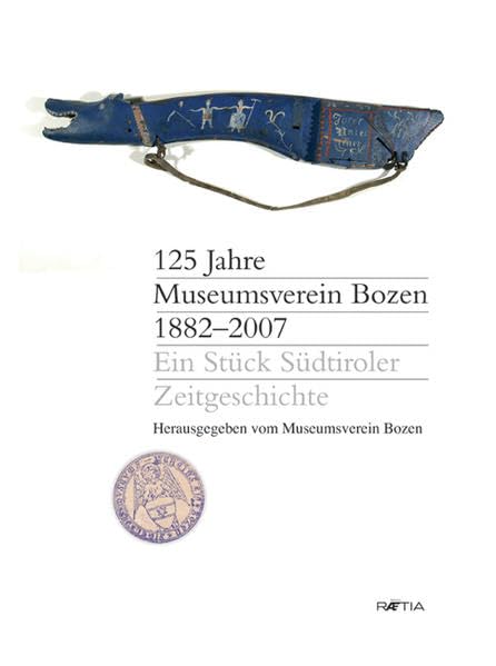 125 Jahre Museumsverein Bozen: 1882-2007. Ein Stück Südtiroler Zeitgeschichte Social Sciences