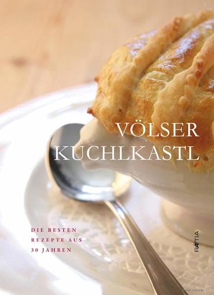 Völser Kuchlkastl: Die besten Rezepte aus 30 Jahren Leisure, Home & Garden