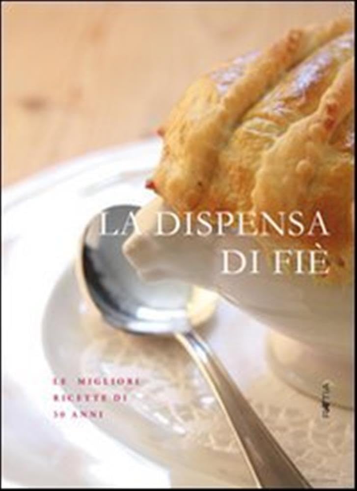 La dispensa di Fié. Le migliori ricette di 30 anni Leisure, Home & Garden