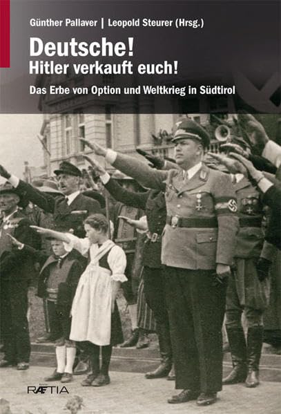 Deutsche! Hitler verkauft euch: Das Erbe von Option und Weltkrieg in Südtirol Social Sciences