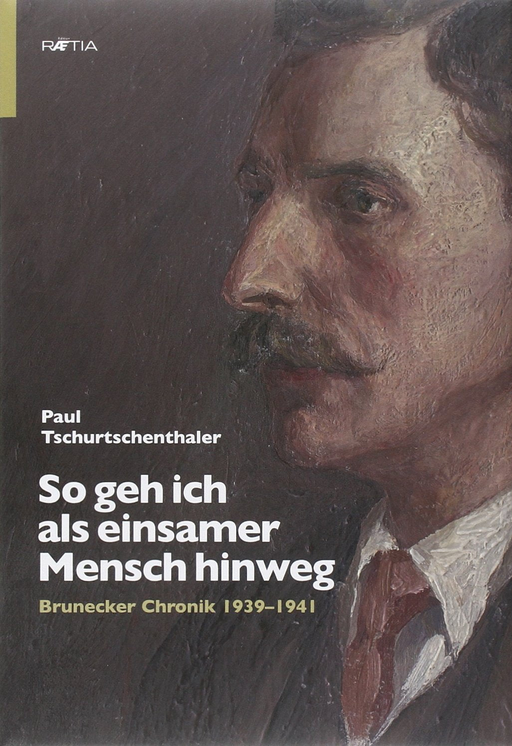So geh ich als einsamer Mensch hinweg: Brunecker Chronik 1939-1941 Contemporary literature