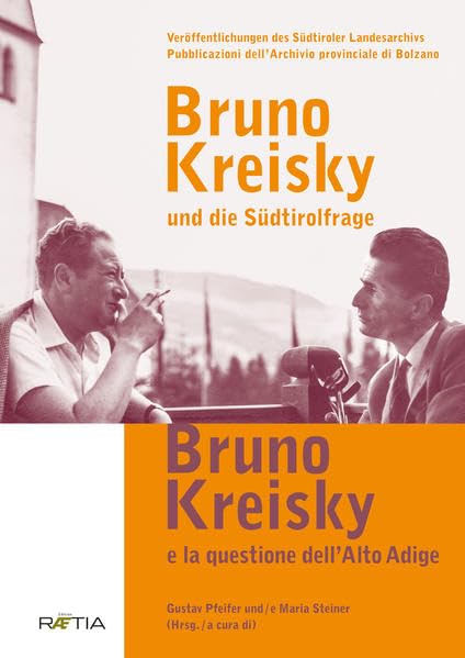 Bruno Kreisky und die Südtirolfrage / Bruno Kreisky e la questione dell¿Alto Adige Politics & Society
