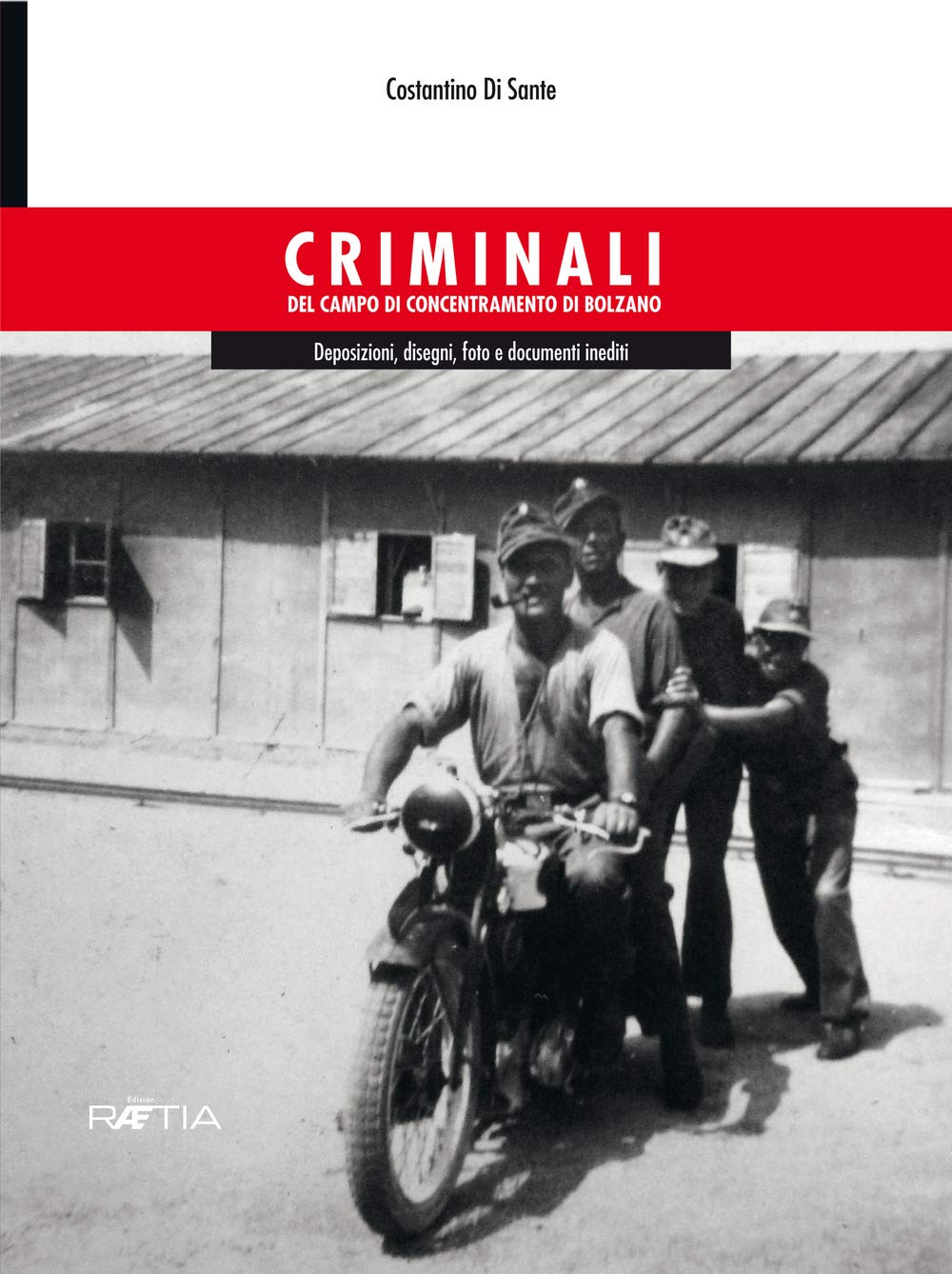 Criminali del campo di concentramento di Bolzano: Deposizioni, disegni, foto e documenti inediti book