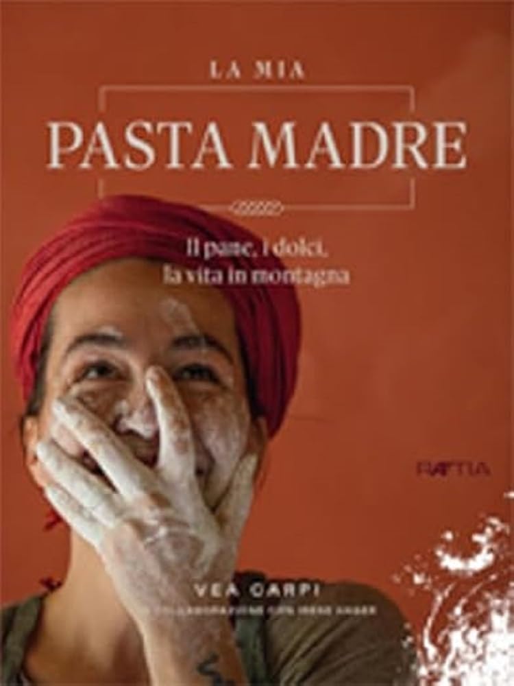La mia Pasta Madre: Il pane, i dolci, la vita in montagna Leisure, Home & Garden