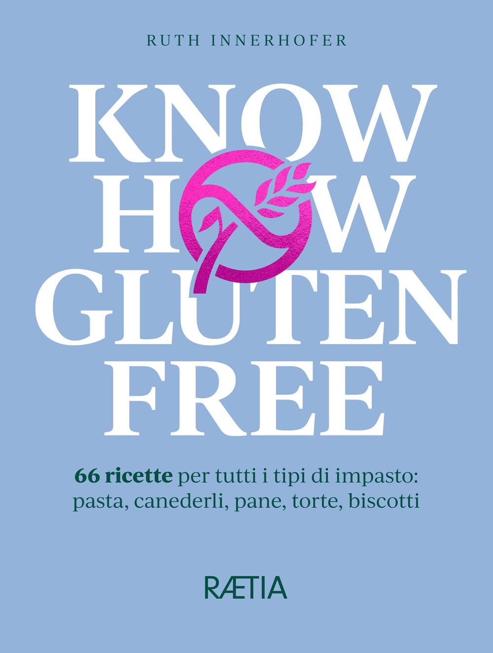 Know how gluten free. 66 ricette per tutti i tipi di impasto: pasta, canederli, pane, torte, biscotti book