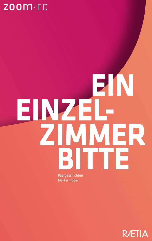 Ein Einzelzimmer bitte: Paargeschichten (ZOOM-ED: Literaturreihe für Erstveröffentlichungen) Essays & Short Stories