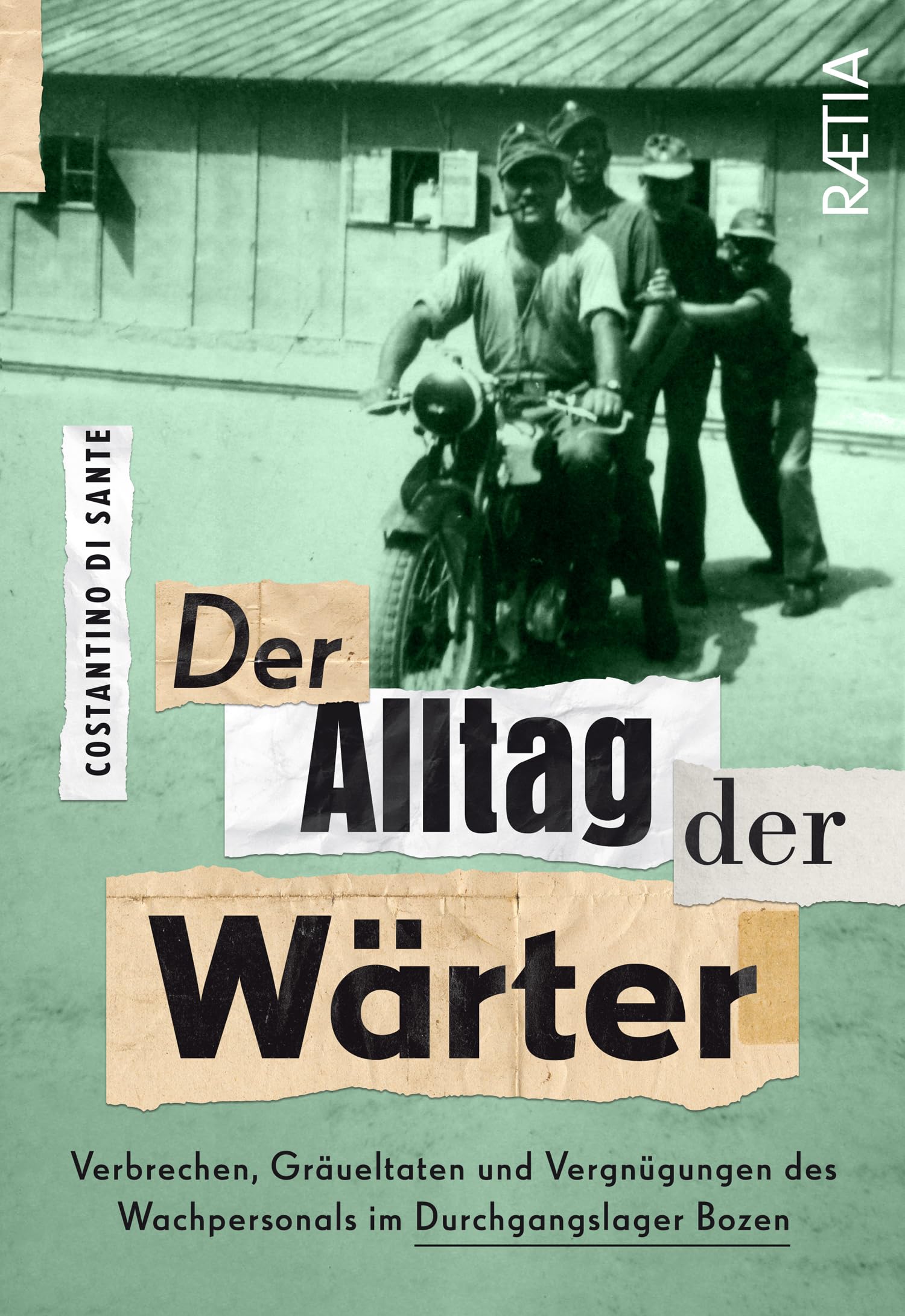 Der Alltag der Wärter: Verbrechen, Gräueltaten und Vergnügungen des Wachpersonals im Durchgangslager Bozen Social Sciences