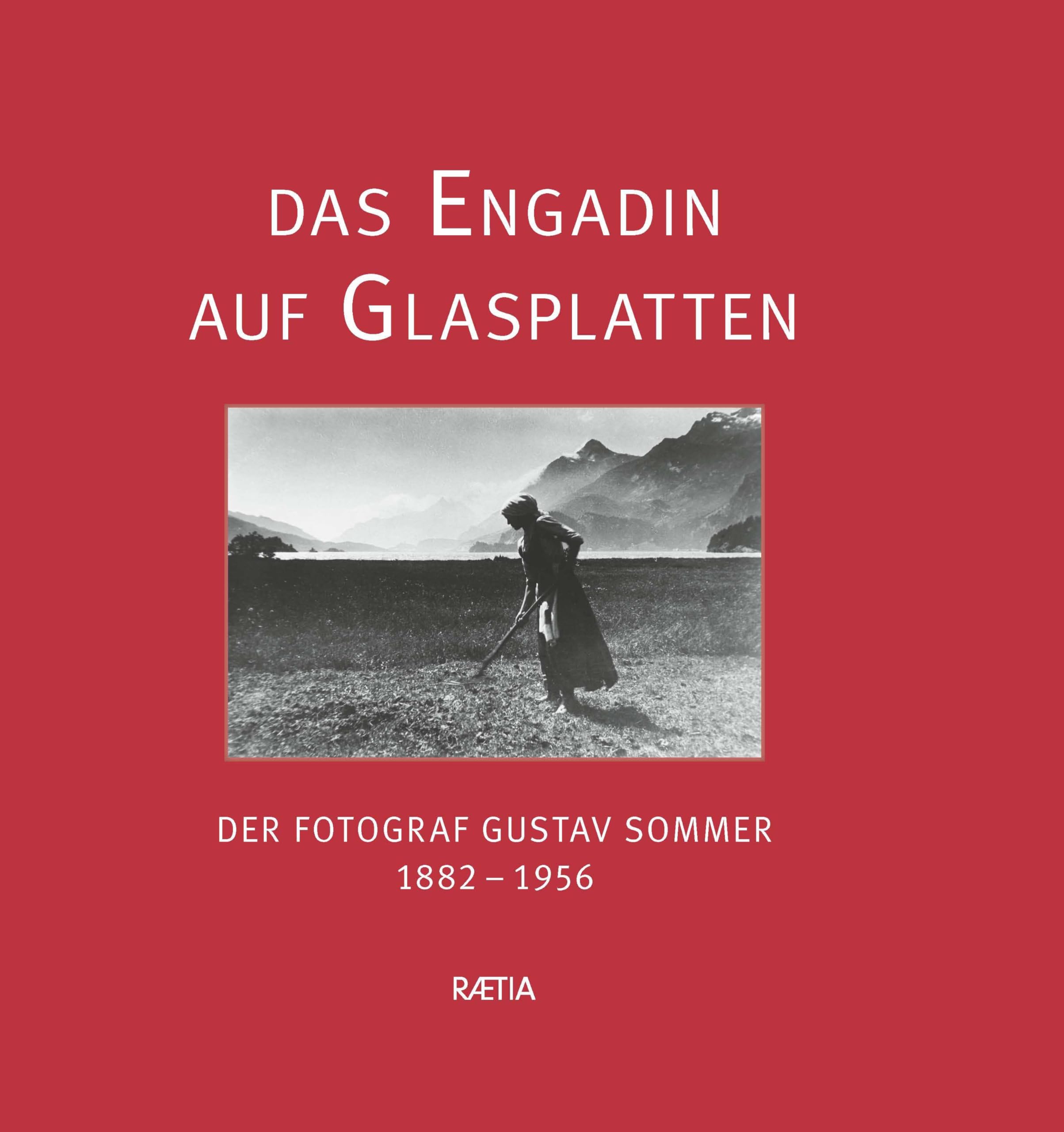 Das Engadin auf Glasplatten: Der Fotograf Gustav Sommer 1882–1956 Art & Literature