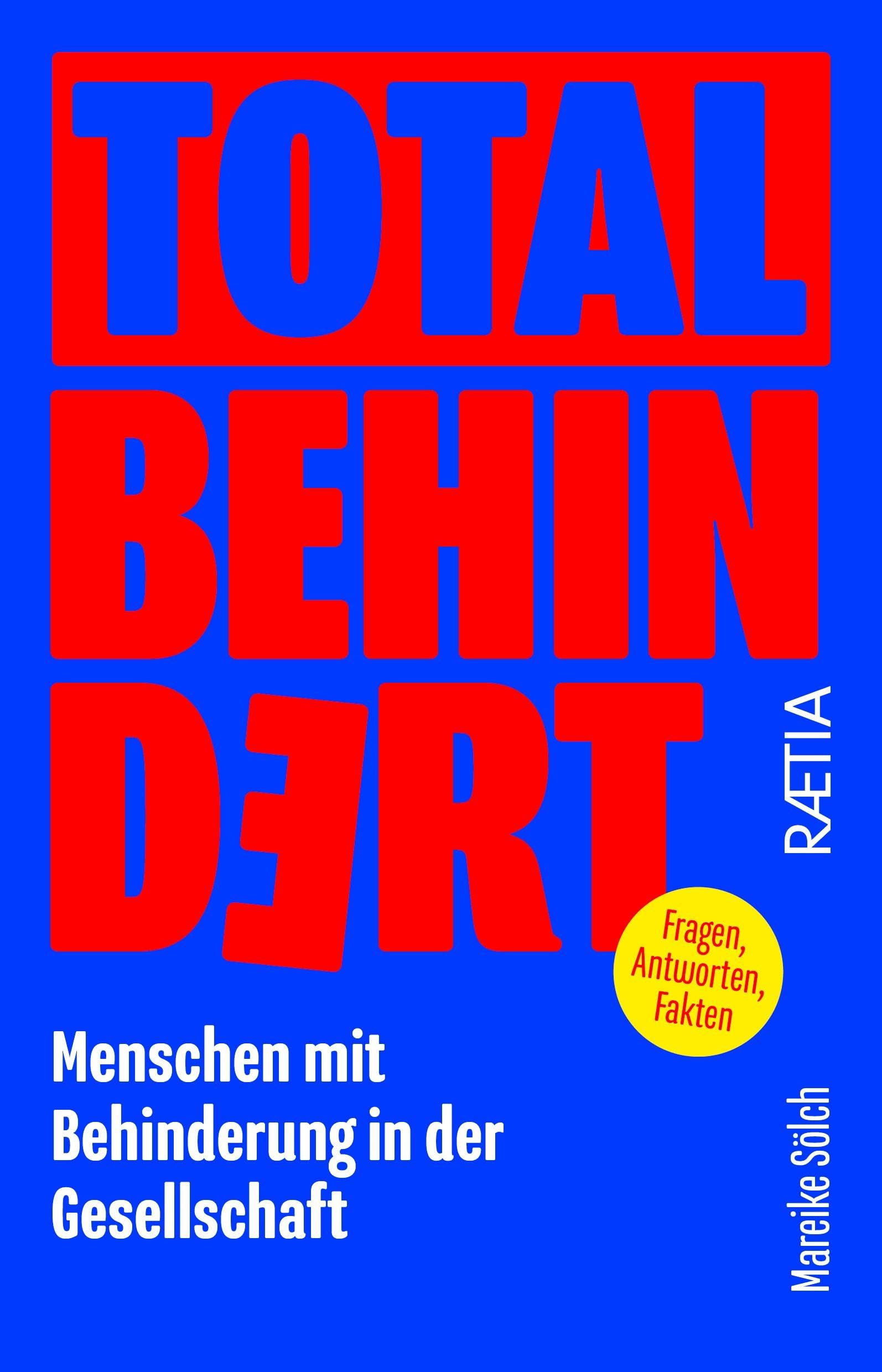 Total behindert: Menschen mit Behinderung in der Gesellschaft. Fragen, Antworten, Fakten Politics & History