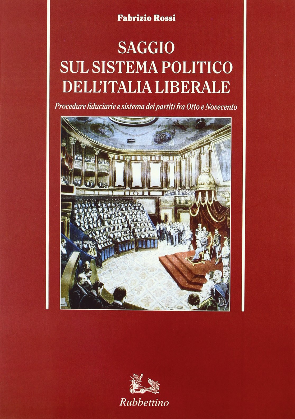Saggio sul sistema politico dell'Italia liberale. Procedure fiduciarie e sistema dei partiti fra Otto e Novecento book