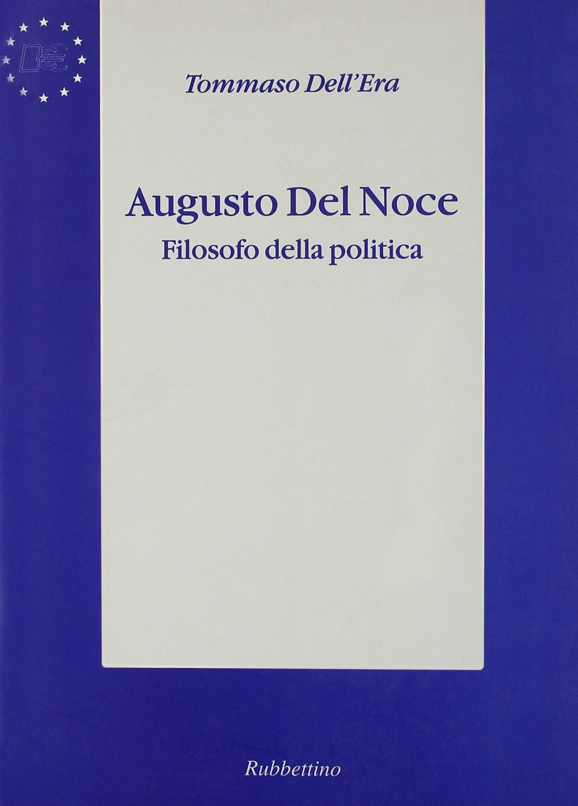 Augusto Del Noce. Filosofo della politica (Biblioteca di cultura politica europea) Politics & History