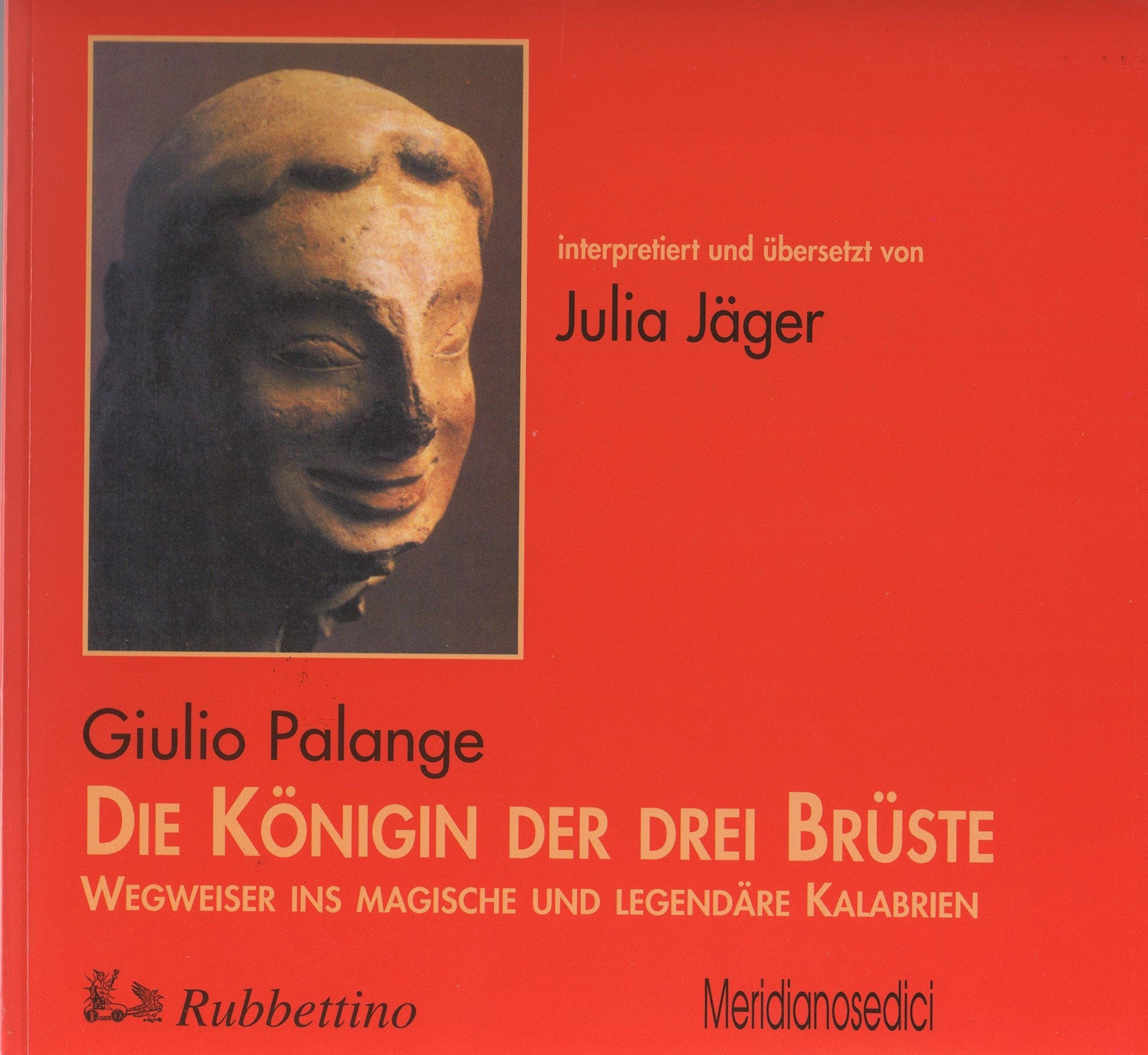 Die Königin der drei Brüste: Wegweiser ins magische und legendäre Kalabrien (Varia) Contemporary literature