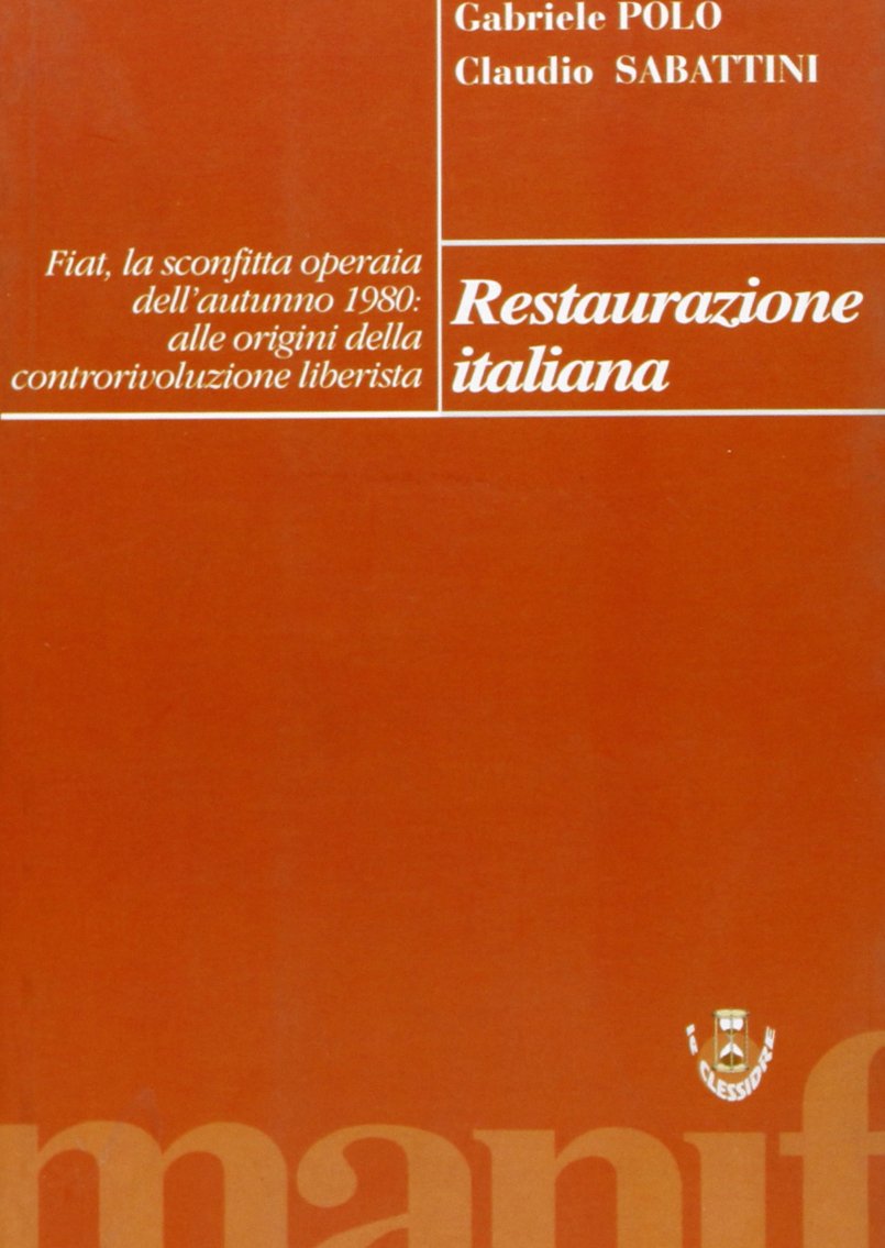 Restaurazione italiana. Fiat, autunno '80: alle origini della svolta liverista (Le clessidre) Business, Finance & Career