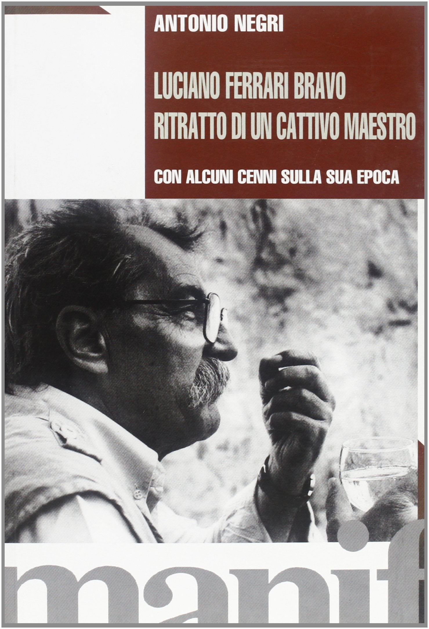 Luciano Ferrari Bravo. Ritratto di un cattivo maestro con alcuni cenni sulla sua epoca Politics & History