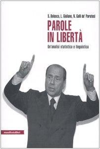 Parole in libertà. Un'analisi statistica e linguistica dei discorsi di Berlusconi Reference Books